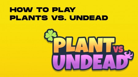 How to Play Plants vs. Undead in Excruciating Details